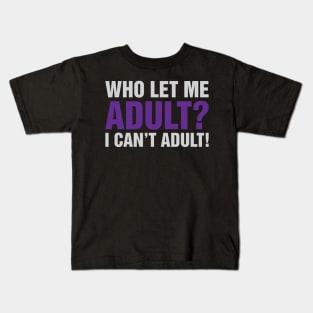 Who Let Me Adult Kids T-Shirt